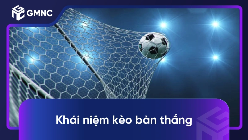 Khái niệm kèo bàn thắng