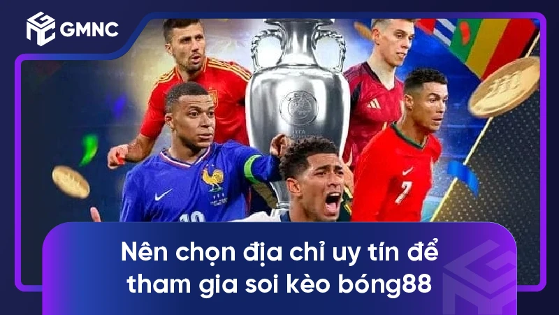 Nên chọn địa chỉ uy tín để tham gia soi kèo bóng88