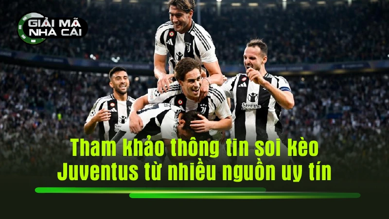 Tham khảo thông tin soi kèo Juventus từ nhiều nguồn uy tín