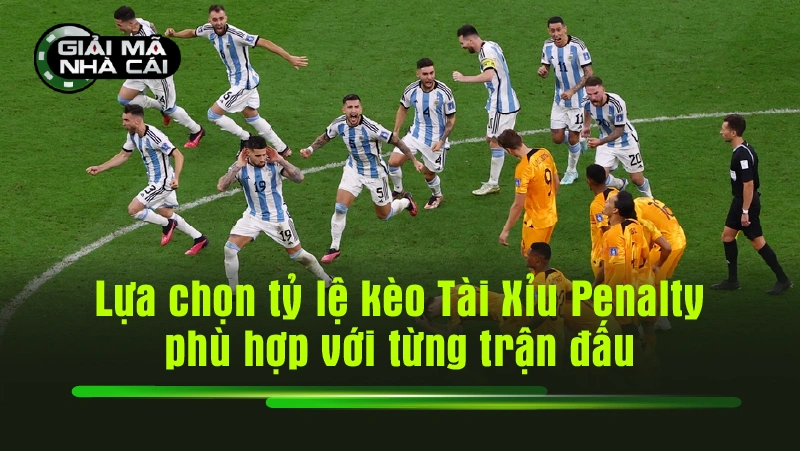 Lựa chọn tỷ lệ kèo Tài Xỉu Penalty phù hợp với từng trận đấu