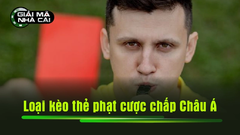 Loại kèo thẻ phạt cược chấp Châu Á