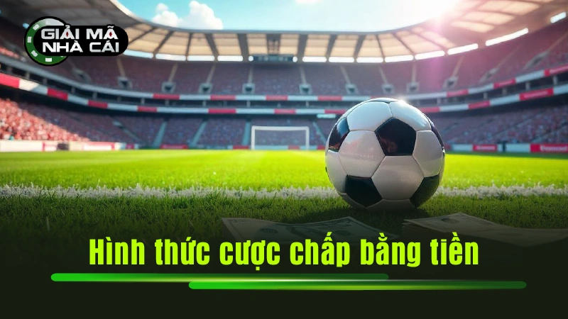 Hình thức cược chấp bằng tiền