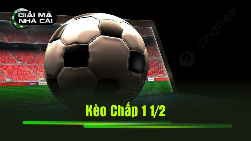 Kèo Chấp 1 1/2