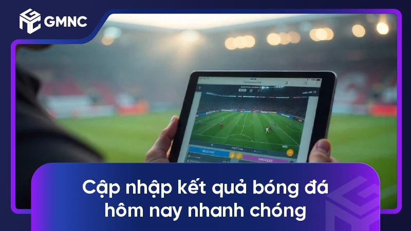 Cập nhập kết quả bóng đá hôm nay nhanh chóng