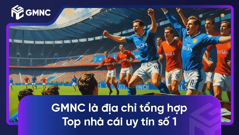 GMNC là địa chỉ tổng hợp Top nhà cái uy tín số 1