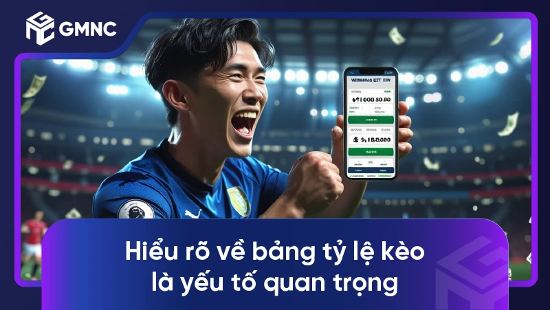 Hiểu rõ về bảng tỷ lệ kèo là yếu tố quan trọng