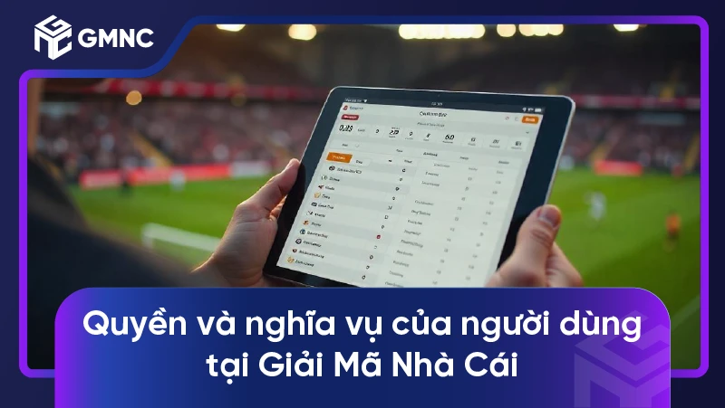 Quyền và nghĩa vụ của người dùng tại Giải Mã Nhà Cái