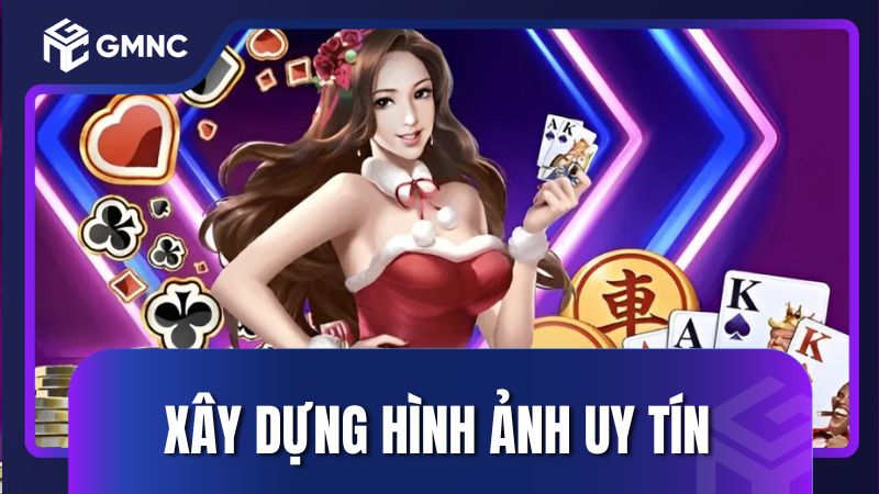 Xây dựng hình ảnh uy tín, nâng cao mức độ tin cậy