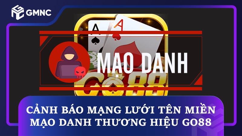 Cảnh báo mạng lưới tên miền mạo danh thương hiệu GO88