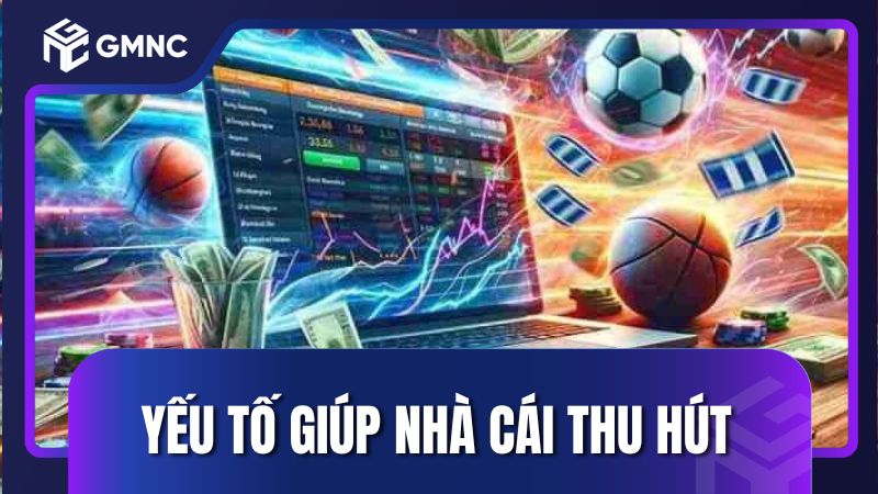 Yếu tố giúp nhà cái thu hút đông hội viên mỗi ngày